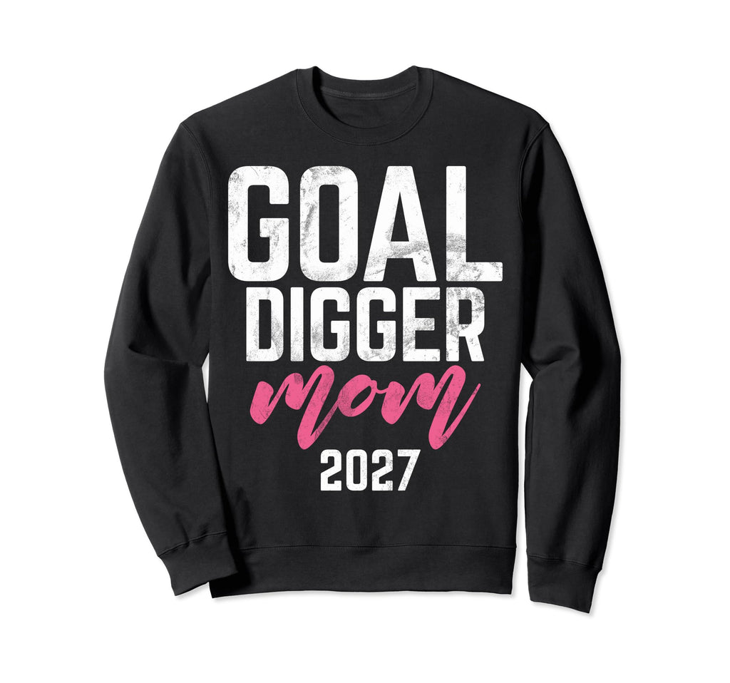 Goal Digger 27 Soccer Mom 2027 Sweatshirt - Streetwear Style Unisex - T-Shirt, Sweatshirt, Hoodie