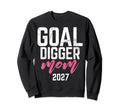 Goal Digger 27 Soccer Mom 2027 Sweatshirt - Streetwear Style Unisex - T-Shirt, Sweatshirt, Hoodie