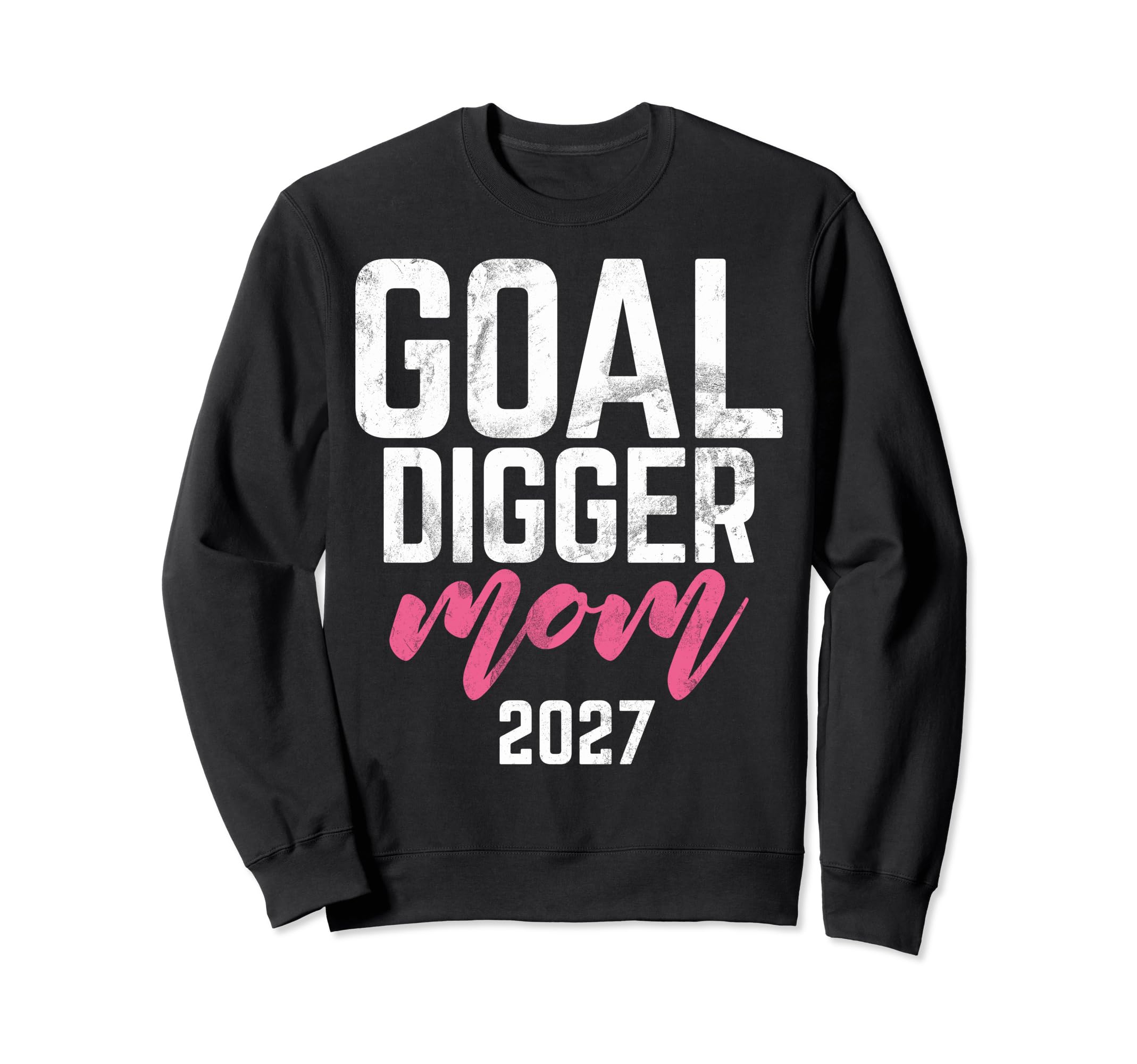 Goal Digger 27 Soccer Mom 2027 Sweatshirt - Streetwear Style Unisex - T-Shirt, Sweatshirt, Hoodie