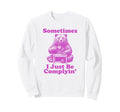 Sometimes I Just Be Complyin Sweatshirt - Aesthetic Graphic Men Women - T-Shirt, Sweatshirt, Hoodie