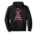 Im Firefighter I Cant Fix Stupid Funny Hoodie - Novelty Apparel Unisex - T-Shirt, Sweatshirt, Hoodie