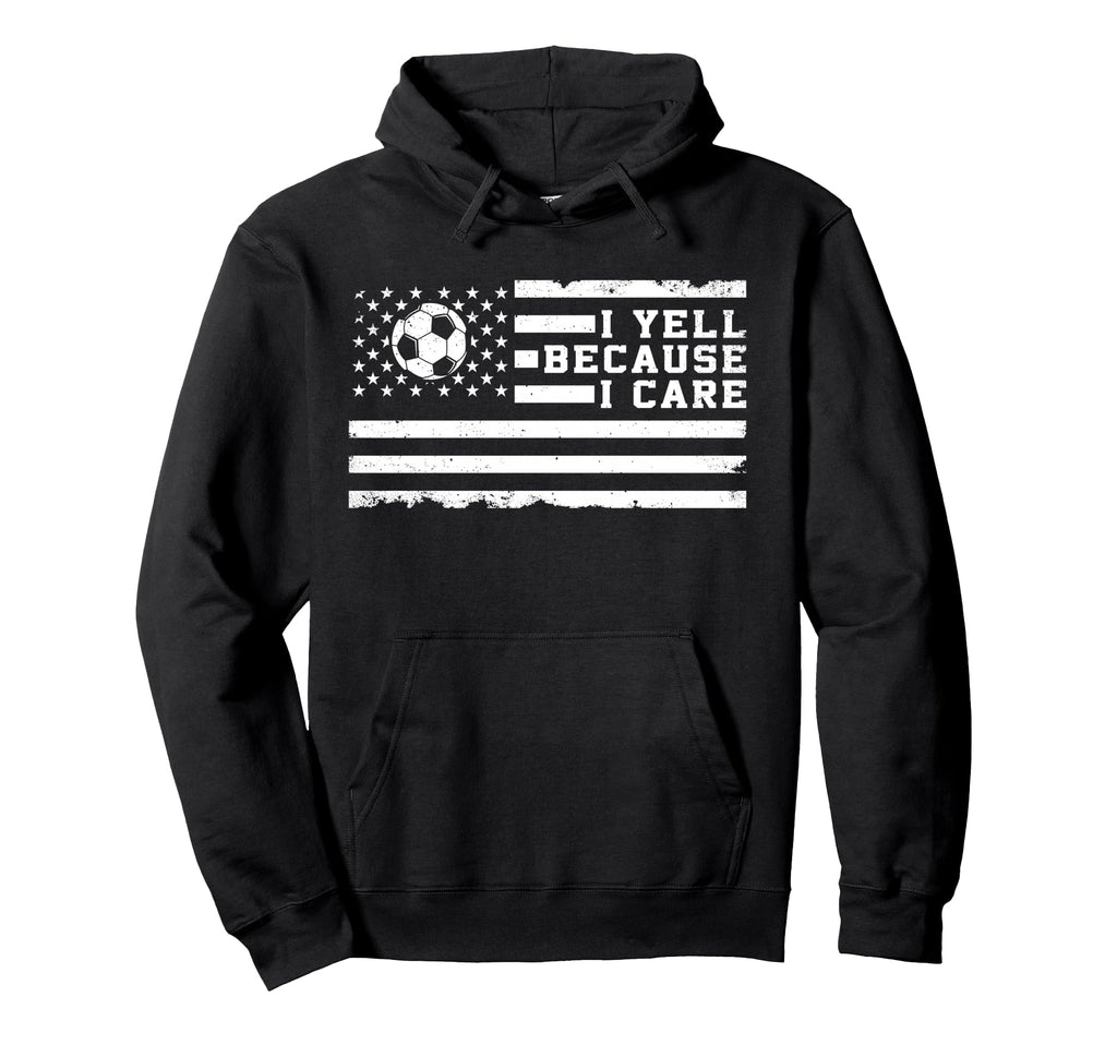 I Yell Because I Care Us Flag Soccer Hoodie - Trendy Graphic Unisex - T-Shirt, Sweatshirt, Hoodie
