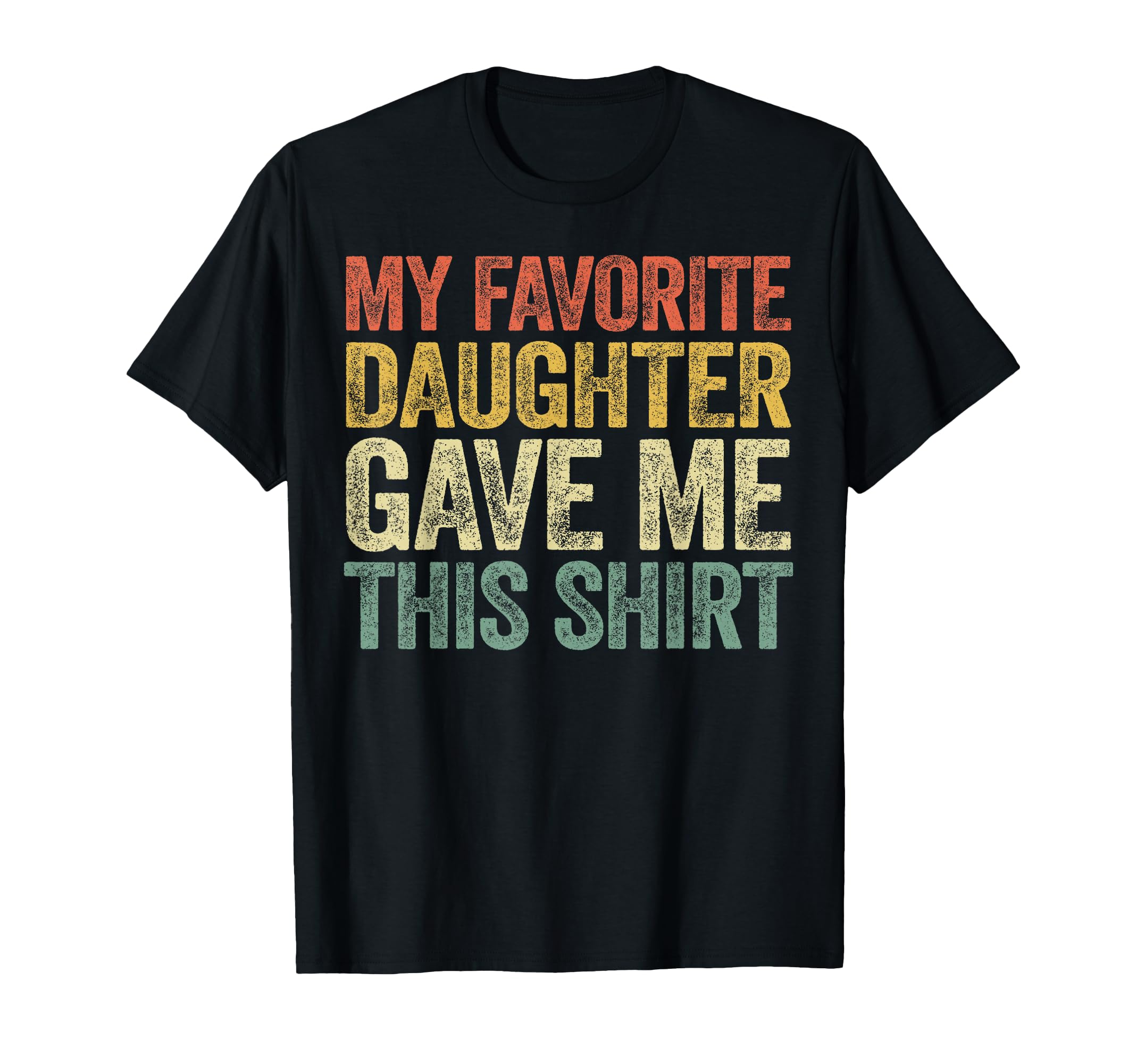 My Favorite Daughter Gave Me This T-Shirt - Aesthetic Graphic Men Women - T-Shirt, Sweatshirt, Hoodie