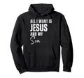 All I Want Is Jesus And My Sons Christian Hoodie - Graphic Print Men Women - T-Shirt, Sweatshirt, Hoodie
