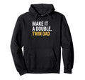 Twin Dad Make It Double Funny Dad Fathers Hoodie - Unique Graphic Unisex - T-Shirt, Sweatshirt, Hoodie