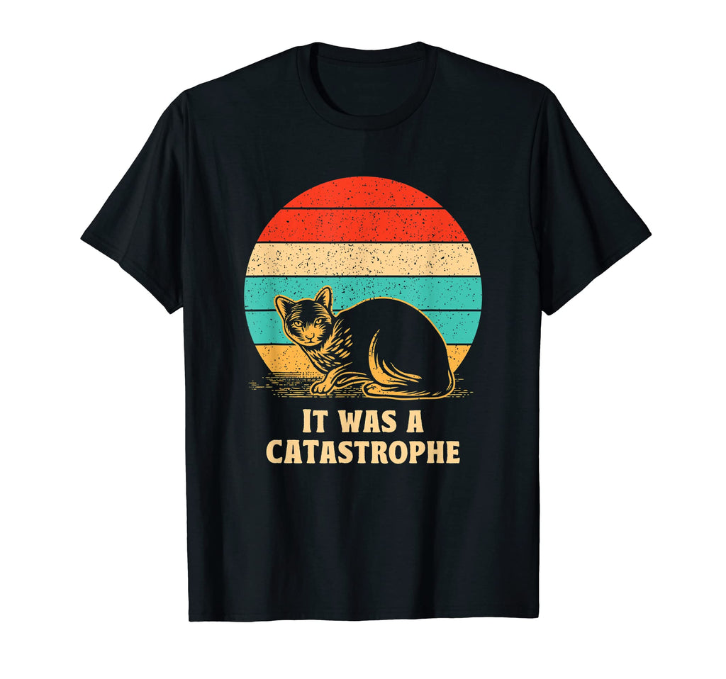 It Was Catastrophe Cat Lover Dad T-Shirt - Custom Art Print Men Women - T-Shirt, Sweatshirt, Hoodie