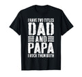 I Have Two Titles Dad And Papa I T-Shirt - Casual Everyday Wear Unisex - T-Shirt, Sweatshirt, Hoodie