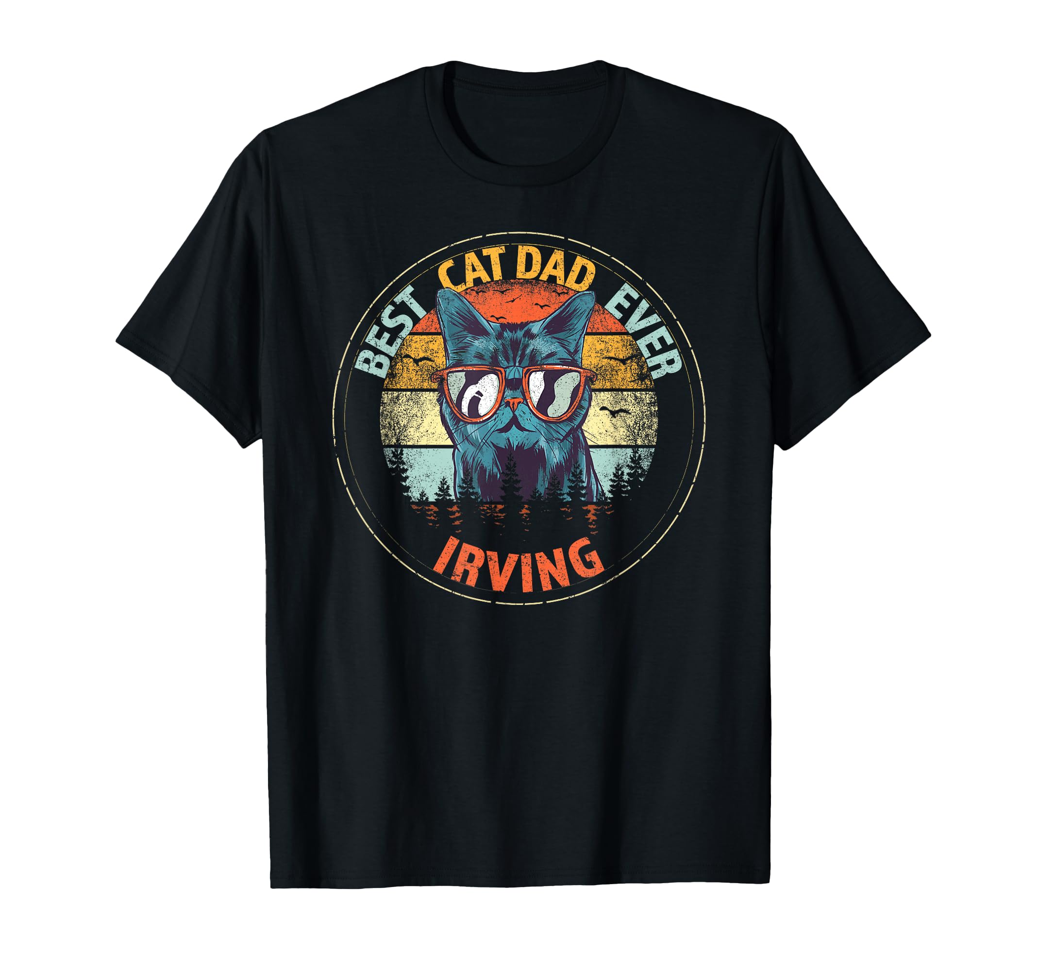 Irving Best Cat Dad Ever Funny Custom T-Shirt - Streetwear Style Unisex - T-Shirt, Sweatshirt, Hoodie