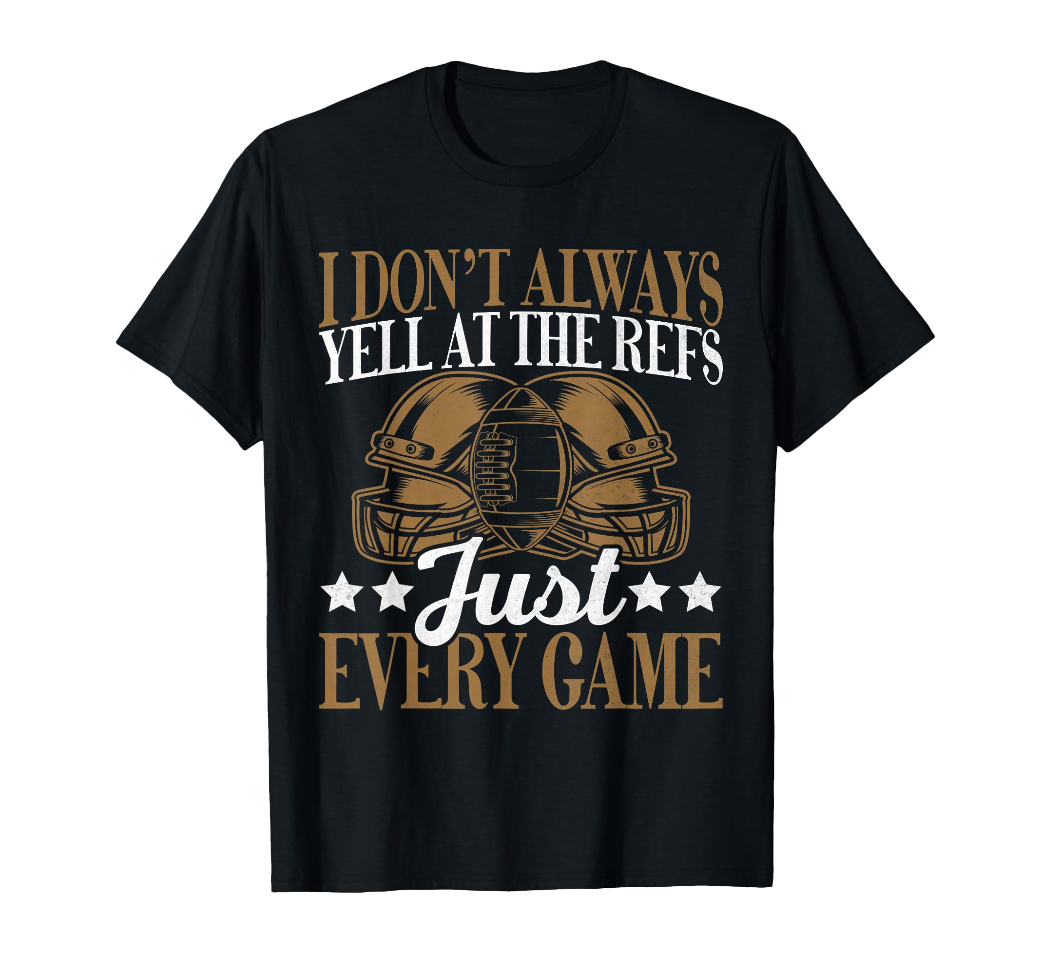 I Dont Always Yell Refs Just Every T-Shirt - Trendy Graphic for Adults - T-Shirt, Sweatshirt, Hoodie