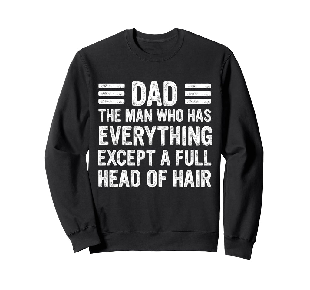 Funny Bald Dad Dad Who Has Sweatshirt - Novelty Apparel Men Women - T-Shirt, Sweatshirt, Hoodie