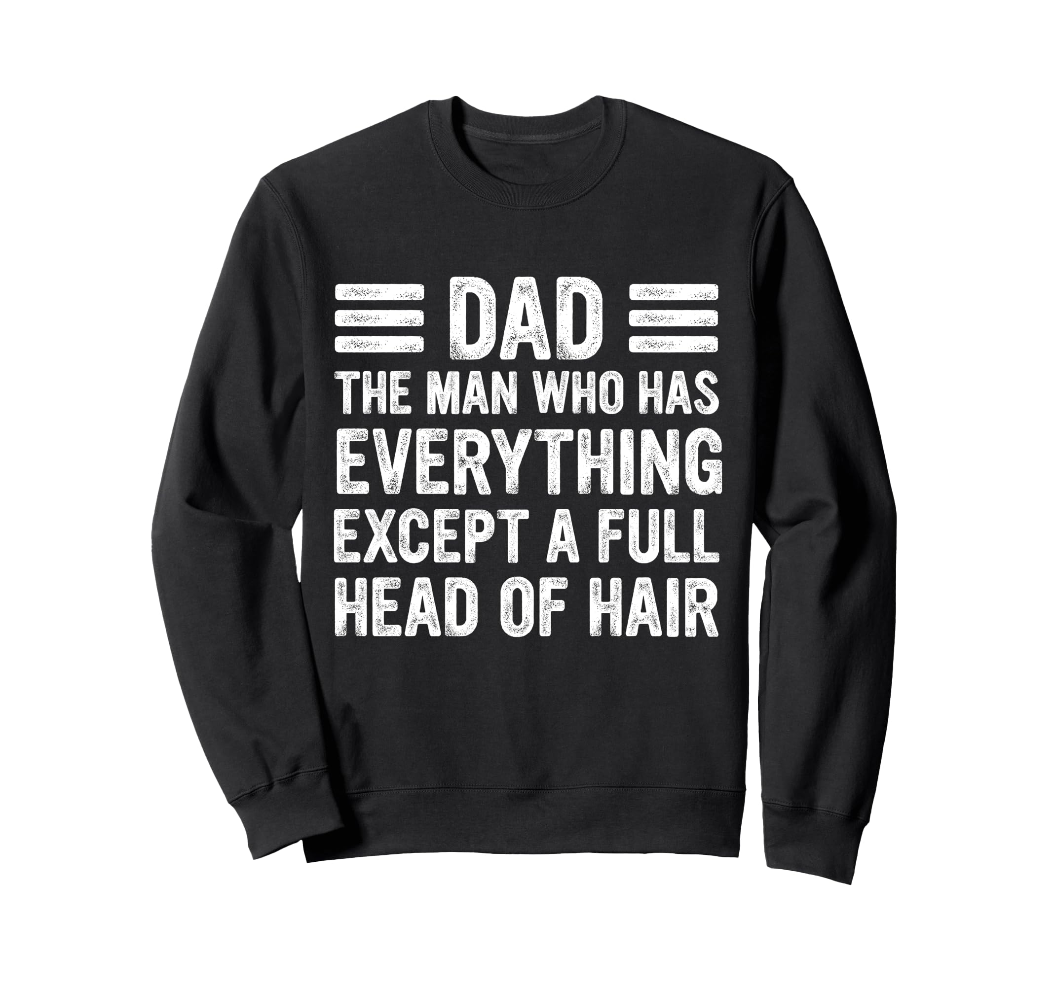 Funny Bald Dad Dad Who Has Sweatshirt - Novelty Apparel Men Women - T-Shirt, Sweatshirt, Hoodie