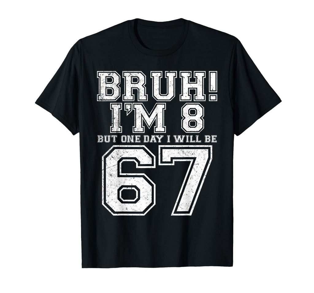 Funny 67 Six Seven Teen Bruh Eight 8 T-Shirt - Custom Art Print Men Women - T-Shirt, Sweatshirt, Hoodie