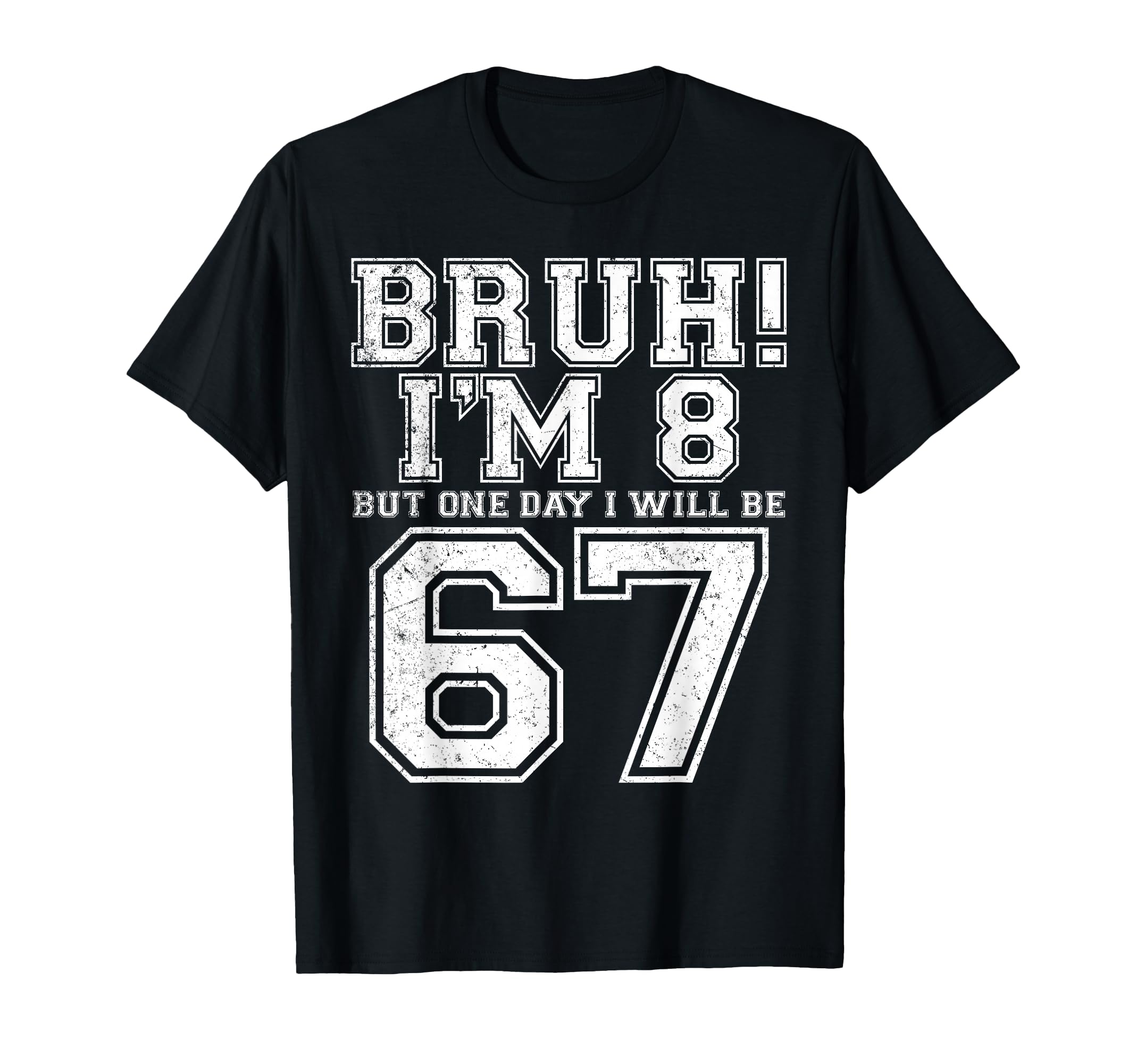 Funny 67 Six Seven Teen Bruh Eight 8 T-Shirt - Custom Art Print Men Women - T-Shirt, Sweatshirt, Hoodie