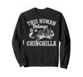 This Human Belongs To Chinchilla Sweatshirt - Novelty Apparel Men Women - T-Shirt, Sweatshirt, Hoodie