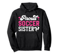 Proud Soccer Sister Soccer Player Hoodie - Streetwear Style Men Women - T-Shirt, Sweatshirt, Hoodie