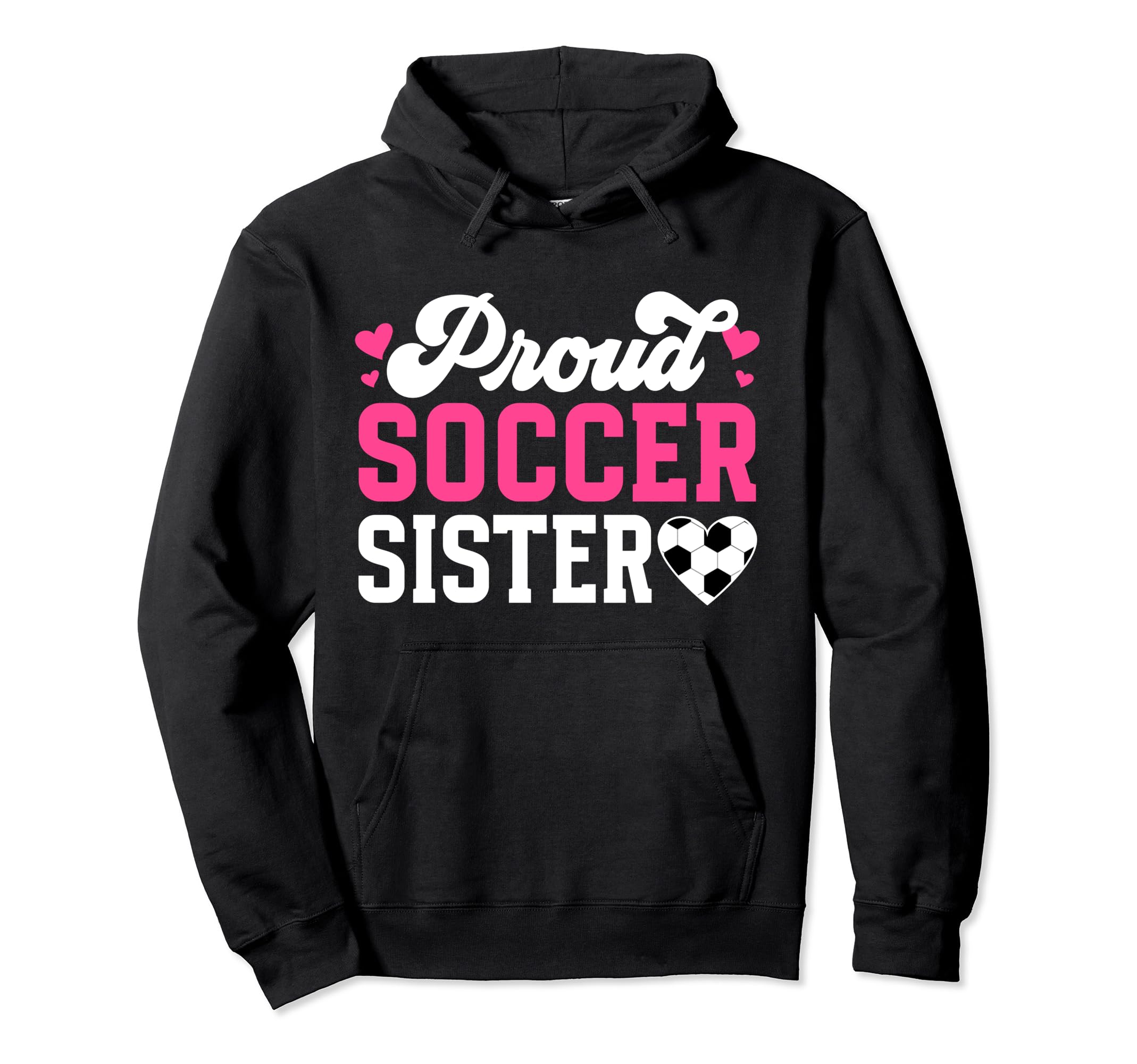 Proud Soccer Sister Soccer Player Hoodie - Streetwear Style Men Women - T-Shirt, Sweatshirt, Hoodie