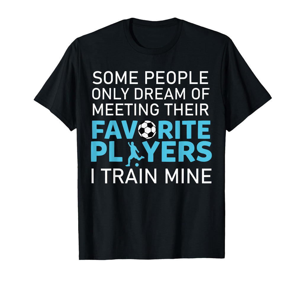 Funny Soccer Coach Trainer Team Sports T-Shirt - Graphic Print for Adults - T-Shirt, Sweatshirt, Hoodie
