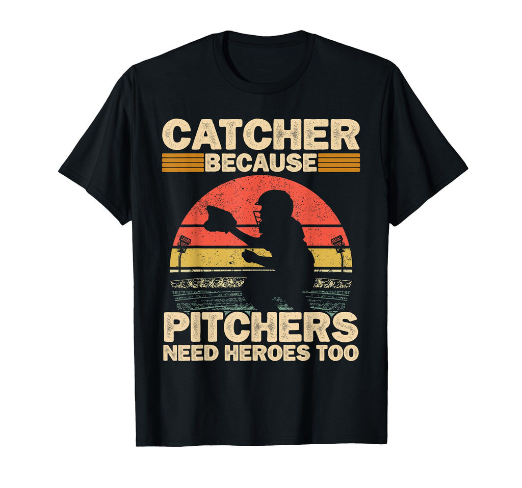 Catcher Because Pitchers Need Heroes Too T-Shirt - Unique Graphic Unisex - T-Shirt, Sweatshirt, Hoodie