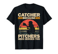 Catcher Because Pitchers Need Heroes Too T-Shirt - Unique Graphic Unisex - T-Shirt, Sweatshirt, Hoodie