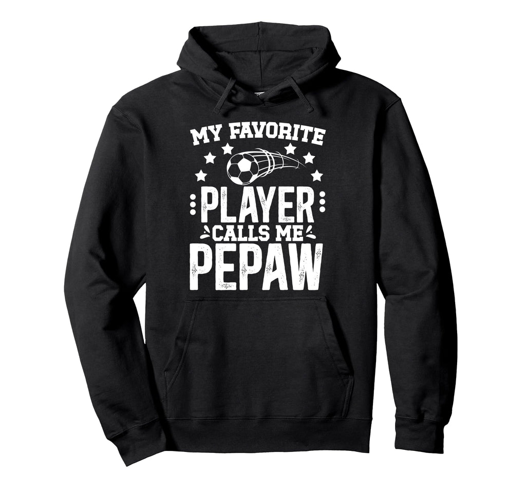 My Favorite Soccer Player Pepaw Soccer Hoodie - Trendy Graphic Men Women - T-Shirt, Sweatshirt, Hoodie