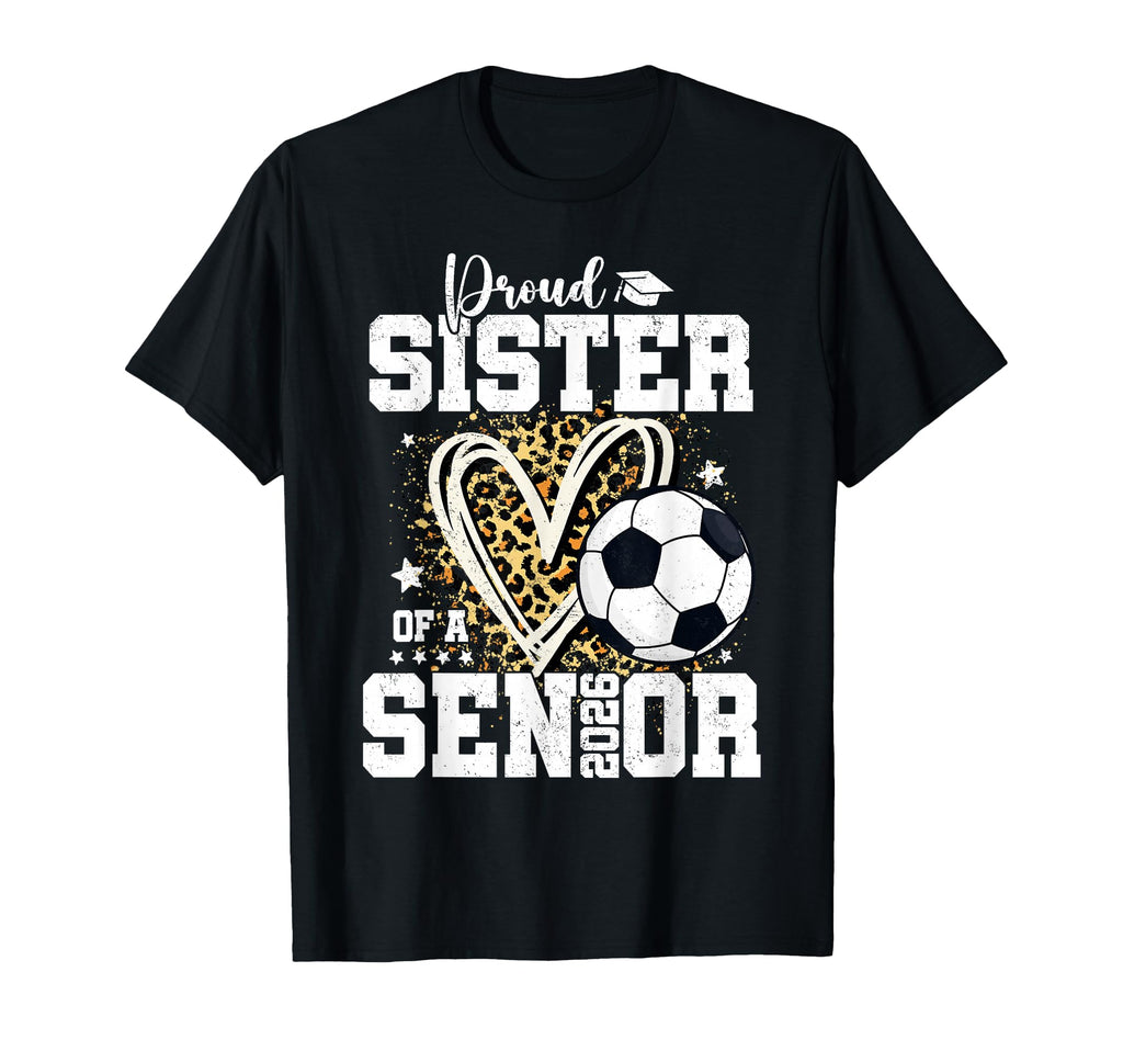 Proud Senior Sister Class 2026 Soccer T-Shirt - Trendy Graphic for Adults - T-Shirt, Sweatshirt, Hoodie