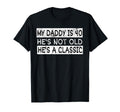 My Daddy Is 40 Years Funny 40Th T-Shirt - Novelty Apparel for Adults - T-Shirt, Sweatshirt, Hoodie