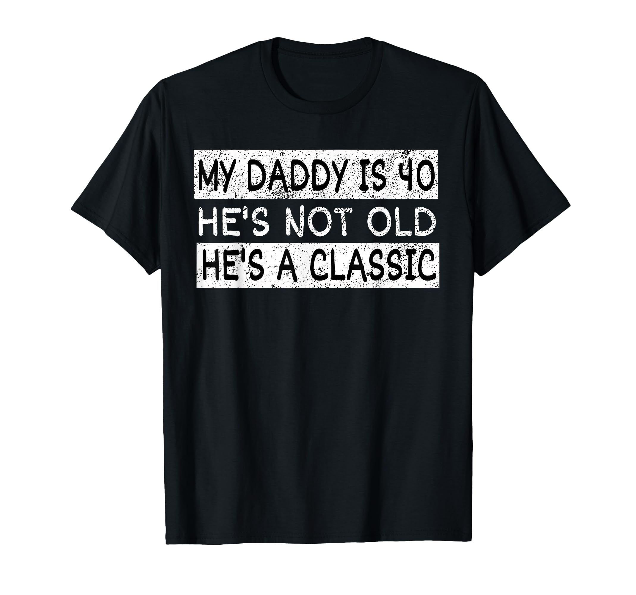 My Daddy Is 40 Years Funny 40Th T-Shirt - Novelty Apparel for Adults - T-Shirt, Sweatshirt, Hoodie