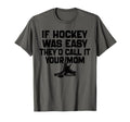 If Hockey Was Easy Theyd Call It T-Shirt - Fun Novelty Design Men Women - T-Shirt, Sweatshirt, Hoodie