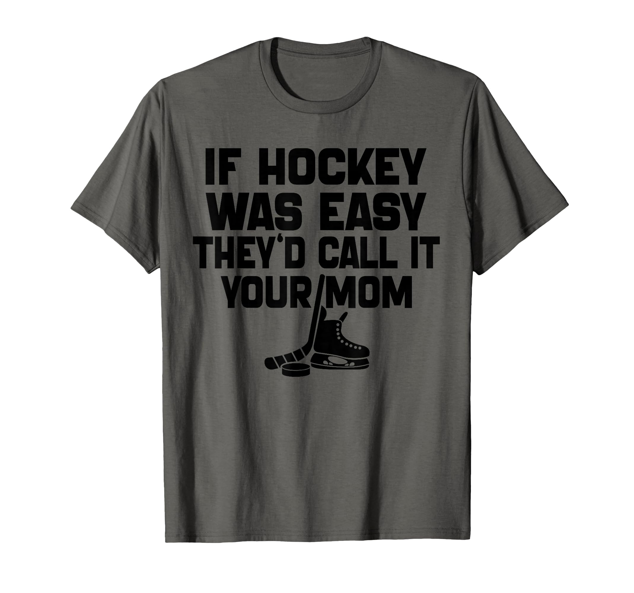 If Hockey Was Easy Theyd Call It T-Shirt - Fun Novelty Design Men Women - T-Shirt, Sweatshirt, Hoodie