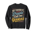 My Favorite People Call Me Grandad Sweatshirt - Unique Graphic for Adults - T-Shirt, Sweatshirt, Hoodie