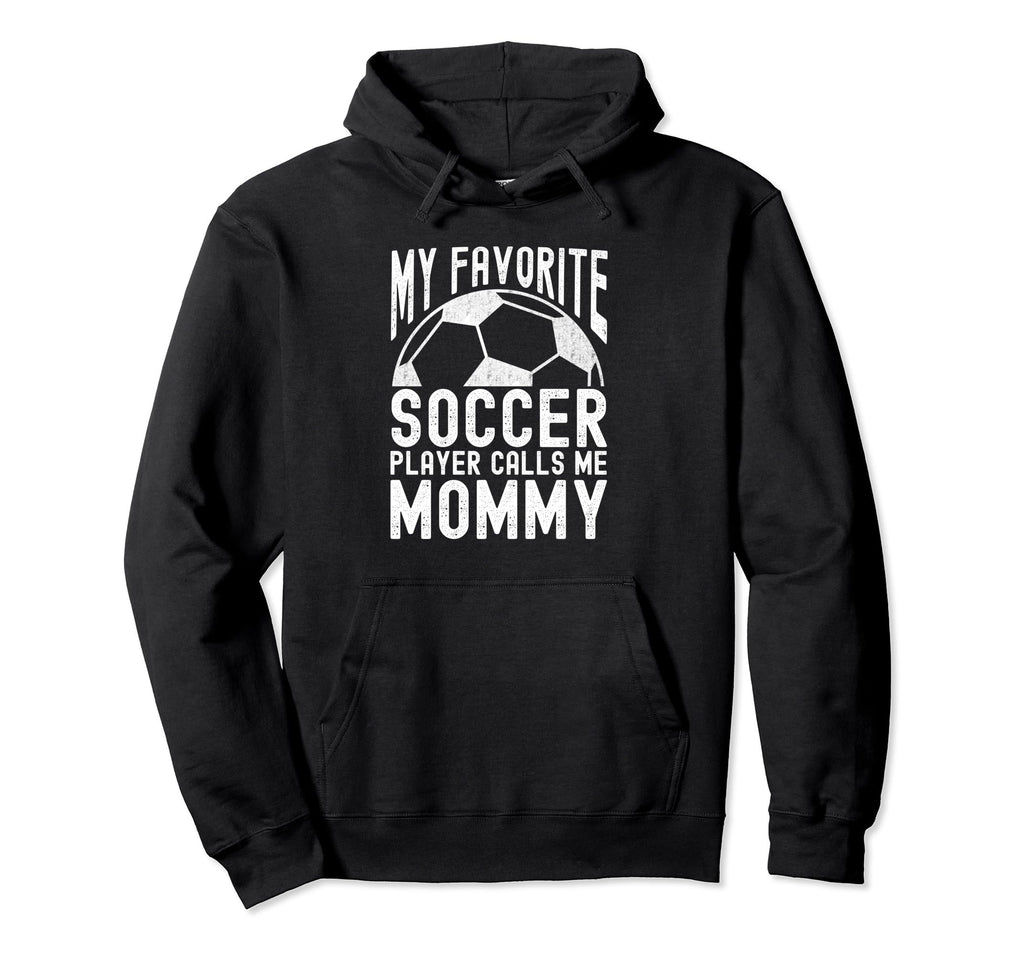 My Favorite Soccer Player Calls Me Mommy Hoodie - Trendy Graphic Men Women - T-Shirt, Sweatshirt, Hoodie