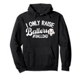 I Only Raise Ballers Ball Dad Soccer Hoodie - Fun Novelty Design Men Women - T-Shirt, Sweatshirt, Hoodie