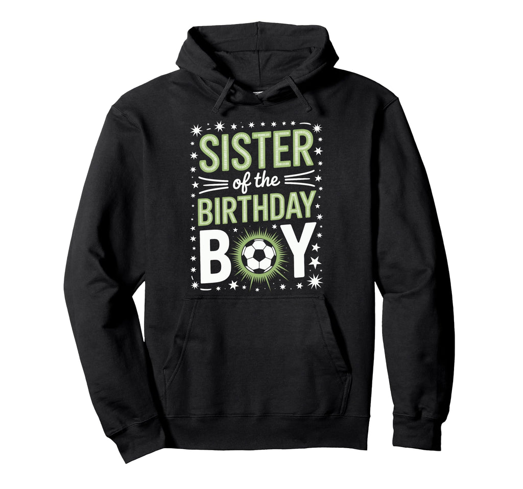Birthday Sister Soccer Sibling Hoodie - Casual Everyday Wear for Adults - T-Shirt, Sweatshirt, Hoodie