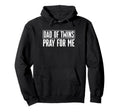 Dad Twins Pray Me Twin Daddy Fathers Hoodie - Streetwear Style for Adults - T-Shirt, Sweatshirt, Hoodie