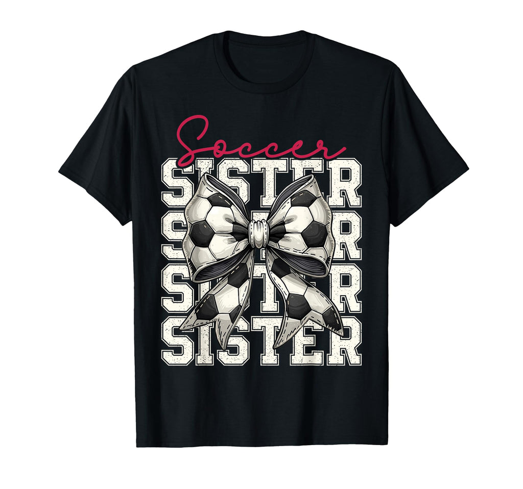 Soccer Sister Funny Coquette Bow Soccer T-Shirt - Unique Graphic Men Women - T-Shirt, Sweatshirt, Hoodie