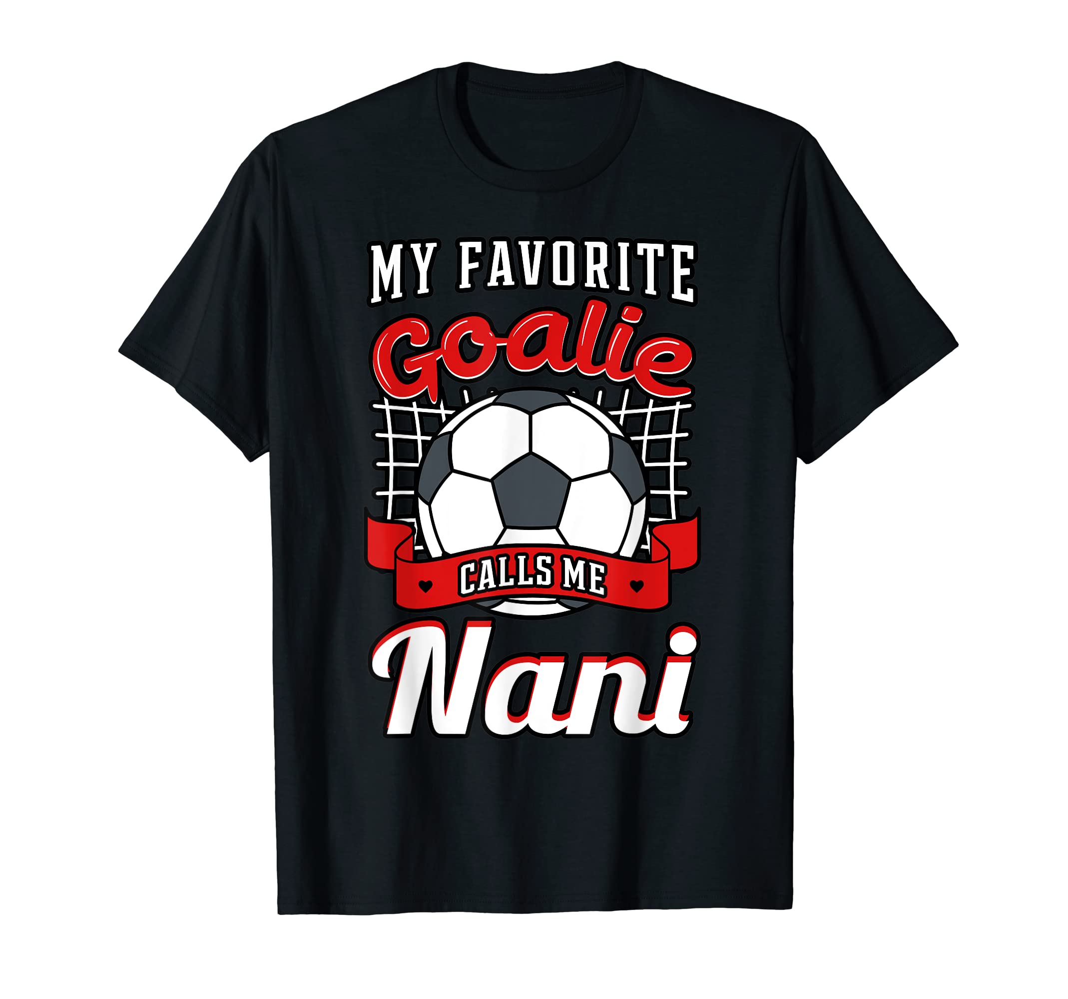 My Favorite Goalie Calls Me Nani Soccer T-Shirt - Graphic Print for Adults - T-Shirt, Sweatshirt, Hoodie