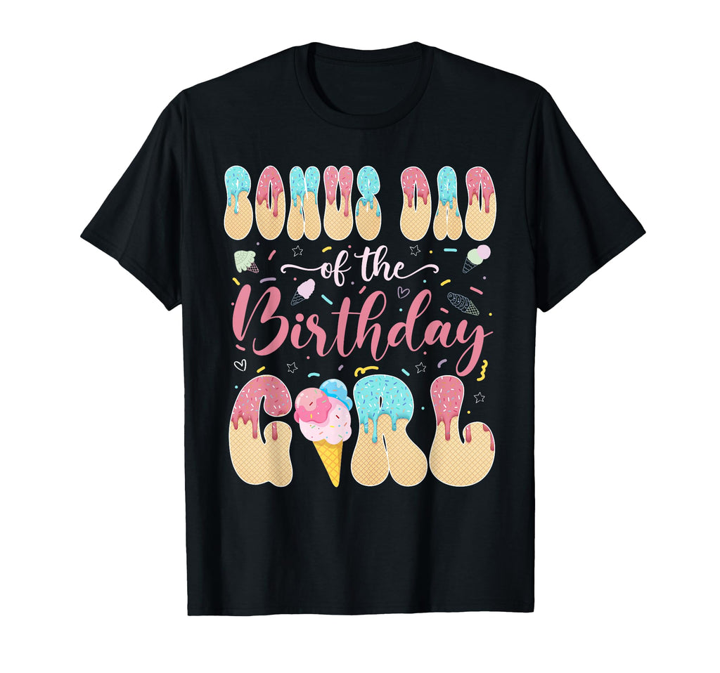 Bonus Dad Birthday Sweet Ice Cream T-Shirt - Streetwear Style Men Women - T-Shirt, Sweatshirt, Hoodie