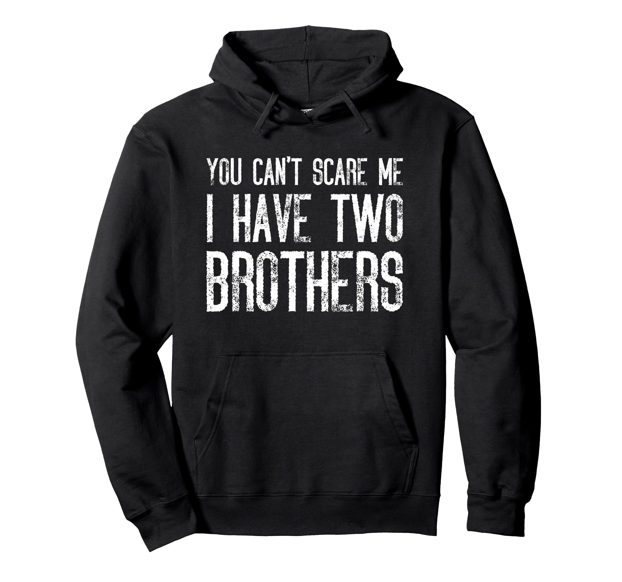 You Cant Scare Me I Have Two Brothers Hoodie - Fun Novelty Design Unisex - T-Shirt, Sweatshirt, Hoodie