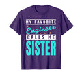 My Favorite Engineer Calls Me Sister T-Shirt - Minimalist Print Unisex - T-Shirt, Sweatshirt, Hoodie