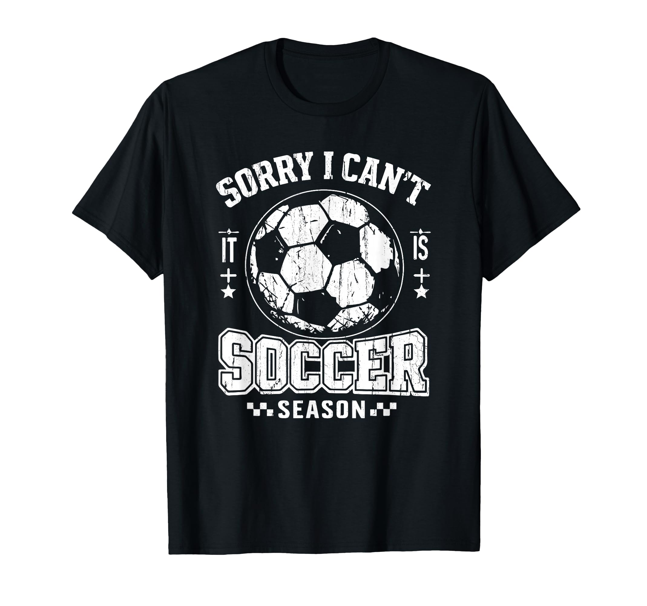 Sorry I Cant It Is Soccer Season Soccer T-Shirt - Novelty Apparel Unisex - T-Shirt, Sweatshirt, Hoodie