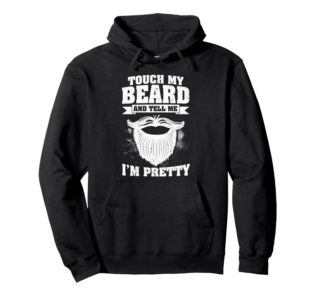 Touch My Beard And Tell Me Im Hoodie - Fun Novelty Design for Adults - T-Shirt, Sweatshirt, Hoodie