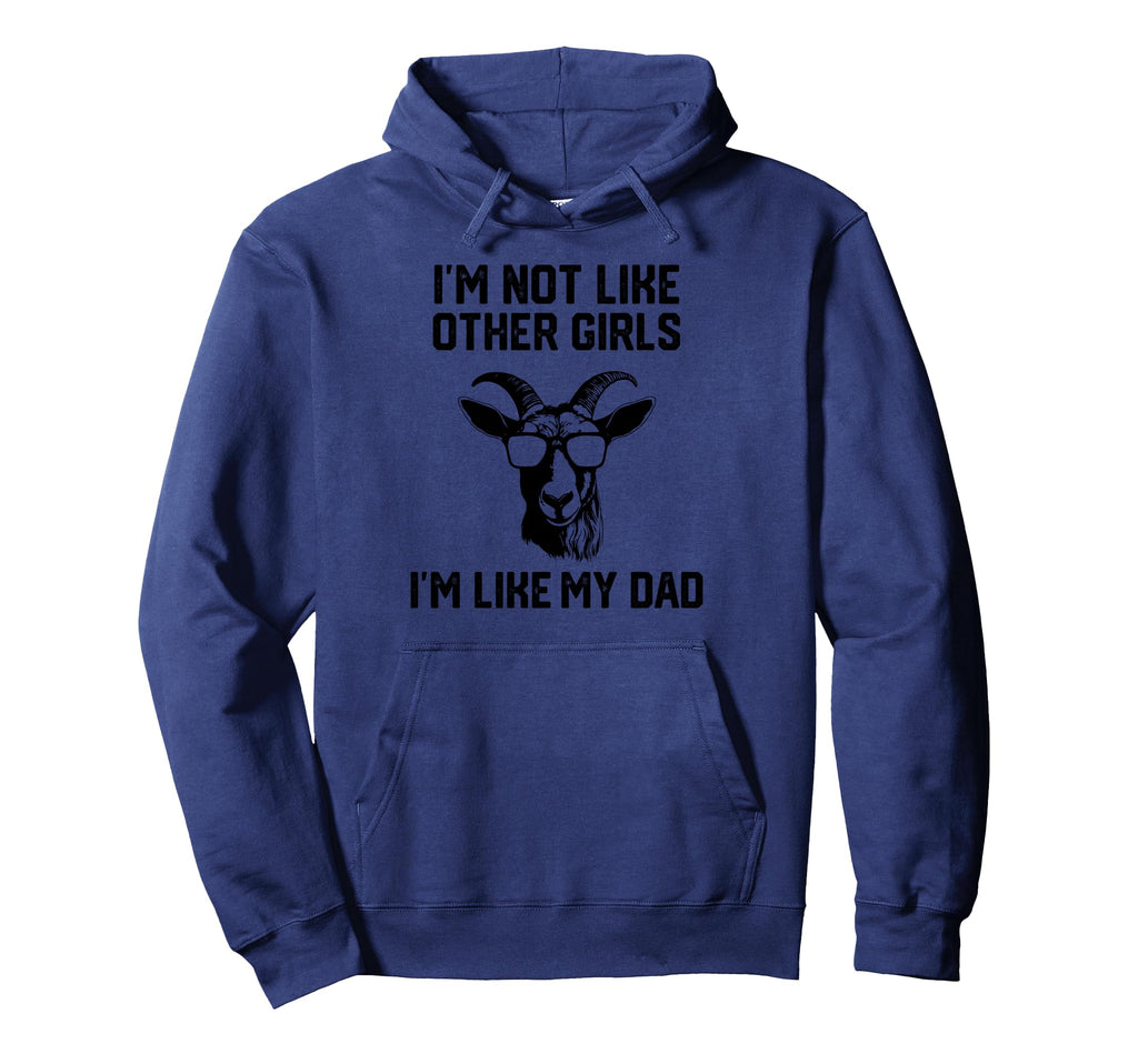 Im Not Like Other Im Like My Dad Goat Hoodie - Streetwear Style Unisex - T-Shirt, Sweatshirt, Hoodie