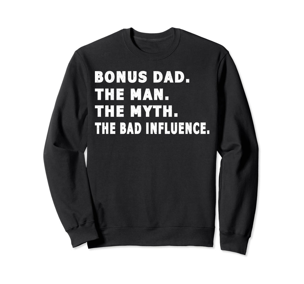 Bonus Dad Myth Bad Influence Sweatshirt - Novelty Apparel for Adults - T-Shirt, Sweatshirt, Hoodie