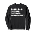 Bonus Dad Myth Bad Influence Sweatshirt - Novelty Apparel for Adults - T-Shirt, Sweatshirt, Hoodie