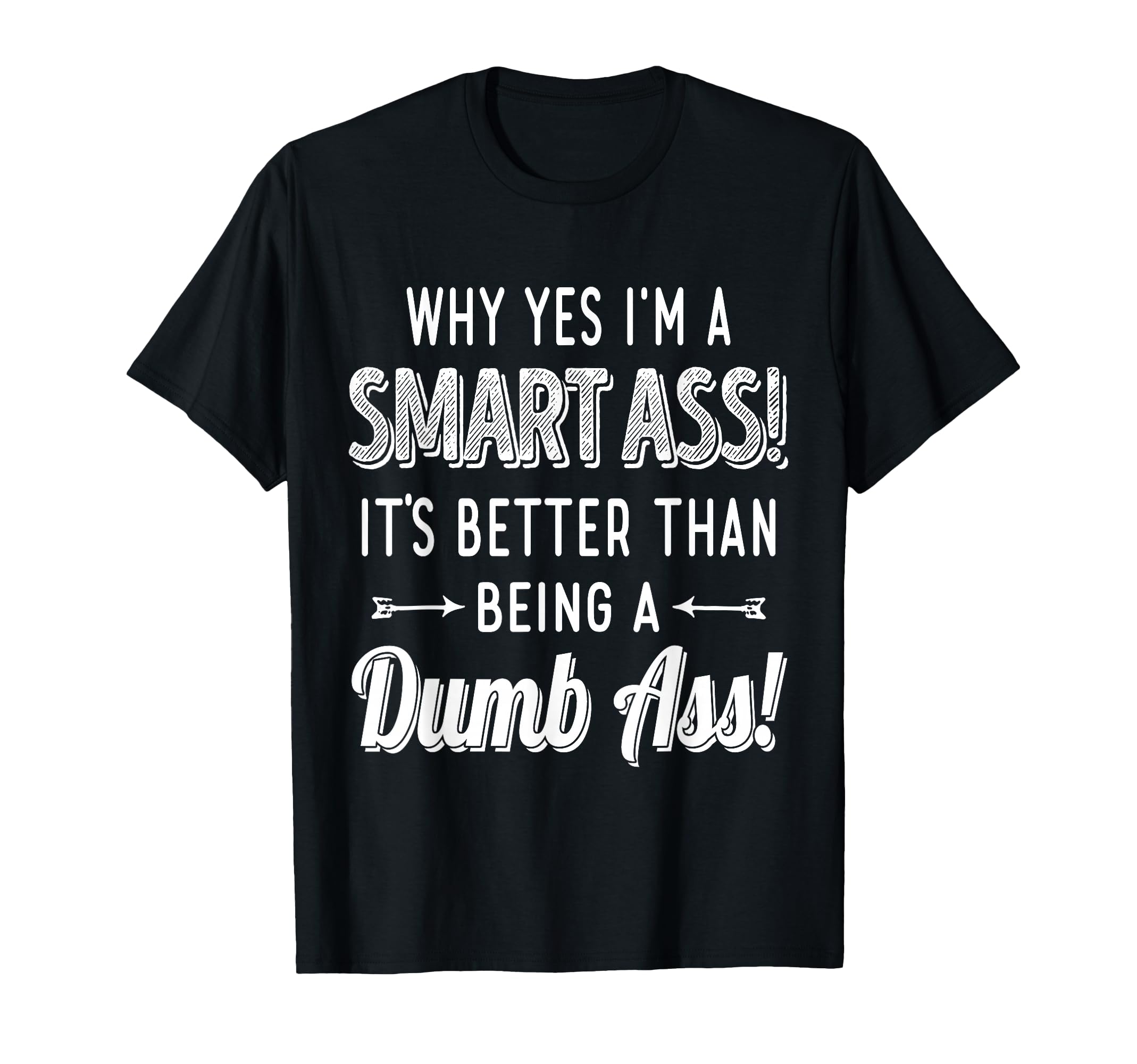 Why Yes Im Smart Ass Its Better Than T-Shirt - Minimalist Print for Adults - T-Shirt, Sweatshirt, Hoodie