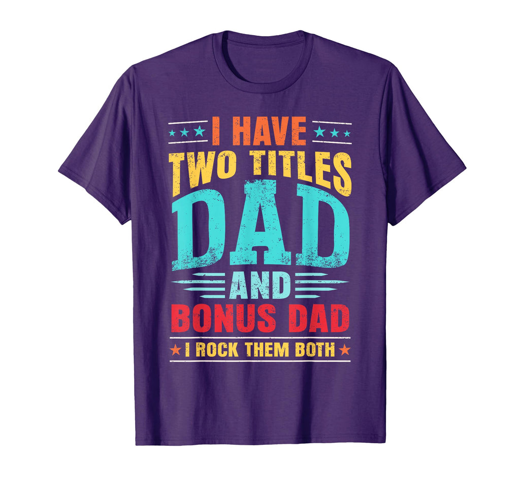 I Have Two Titles Dad And Bonus Dad T-Shirt - Custom Art Print for Adults - T-Shirt, Sweatshirt, Hoodie