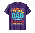 I Have Two Titles Dad And Bonus Dad T-Shirt - Custom Art Print for Adults - T-Shirt, Sweatshirt, Hoodie