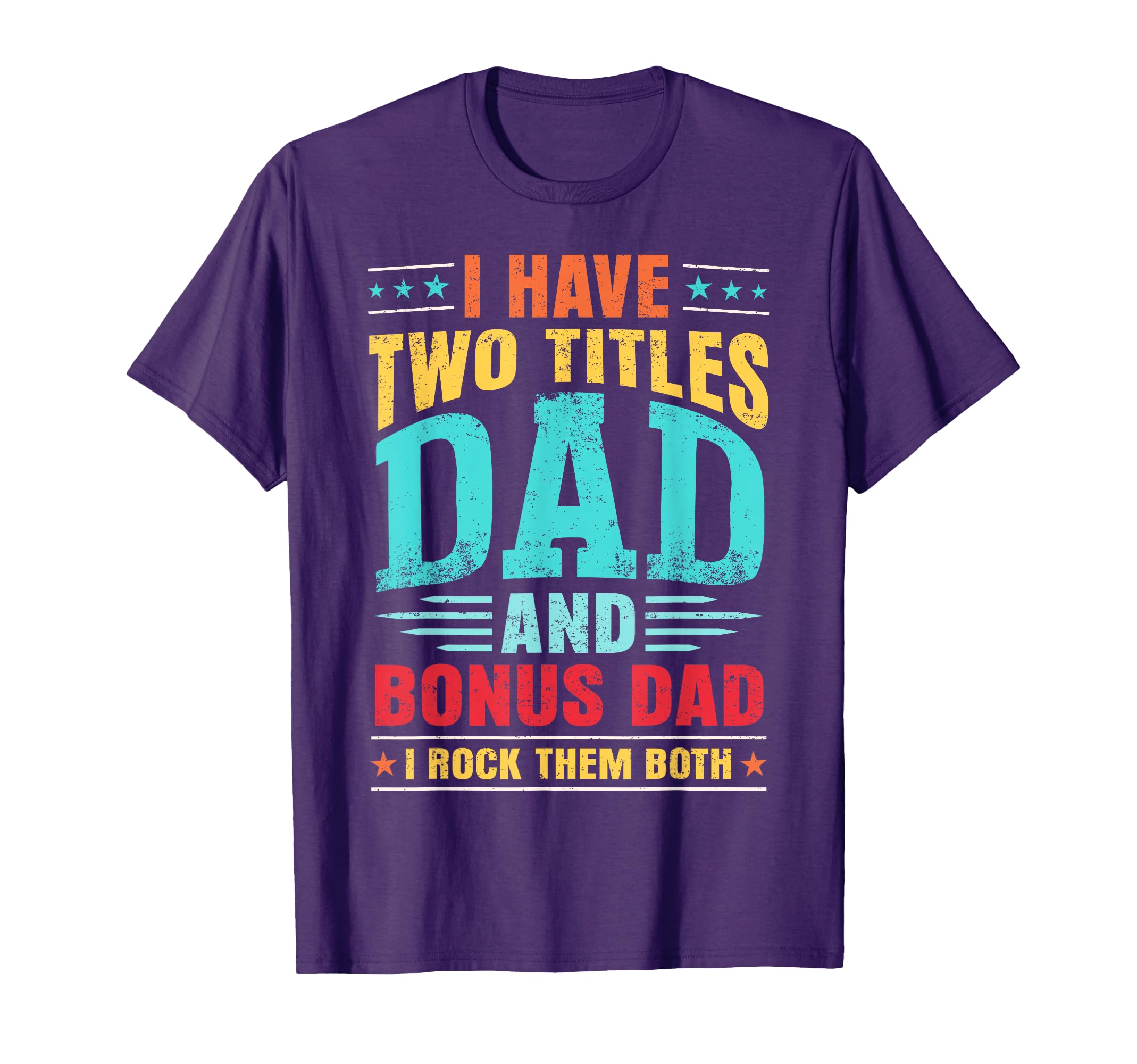 I Have Two Titles Dad And Bonus Dad T-Shirt - Custom Art Print for Adults - T-Shirt, Sweatshirt, Hoodie