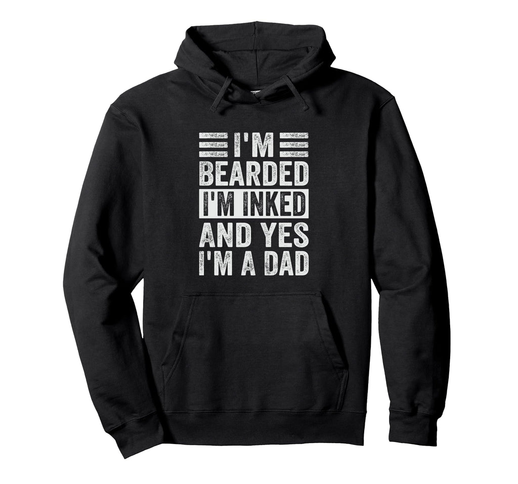 Im Bearded Im Inked And Yes Im Dad Hoodie - Fun Novelty Design Men Women - T-Shirt, Sweatshirt, Hoodie