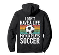 I Dont Have Life Soccer Mom And Dad Hoodie - Minimalist Print Men Women - T-Shirt, Sweatshirt, Hoodie